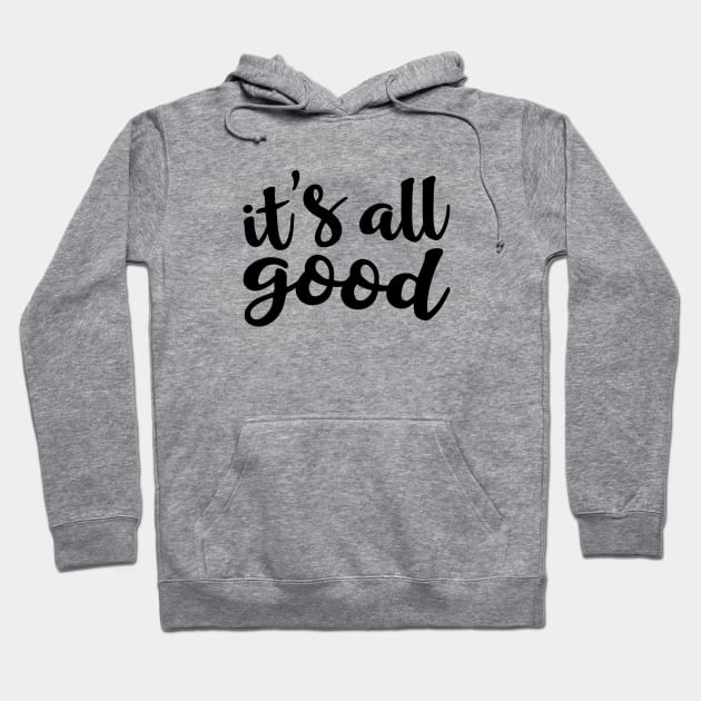 It's All Good Hoodie by amyvanmeter